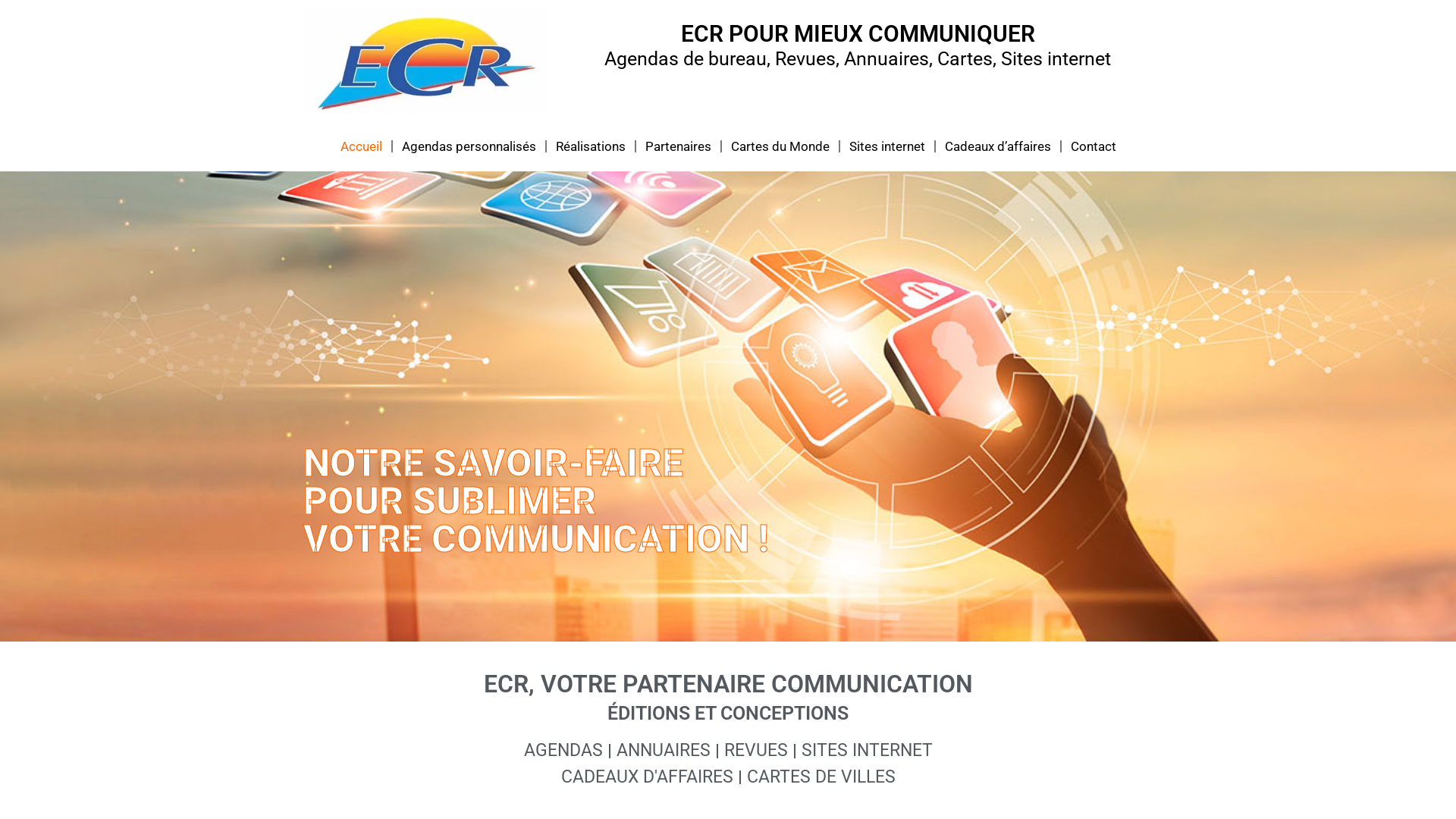 Capture d'écran de ECR COMMUNICATION
EDITION D'AGENDAS PERSONNALISES, ORGANISERS, REVUES, MAGAZINES, ANNUAIRES, IMPRESSIONS SUR BACHES, CARTES, MAPS, PLANS, SITES WEB ENTREPRISES...