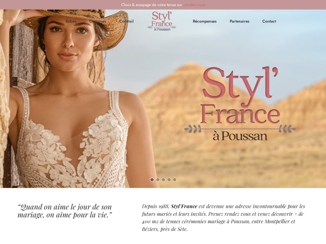 STYL'FRANCE - ESPACE CEREMONIES MARIAGES
DANS L'HERAULT - ROBES DE MARIEES - COSTUMES - COCKTAIL - SUR RDV
+ DE 400 M2 - GRAND CHOIX - TOUS STYLES - TOUTES TAILLES - TARIFS ATTRACTIFS -